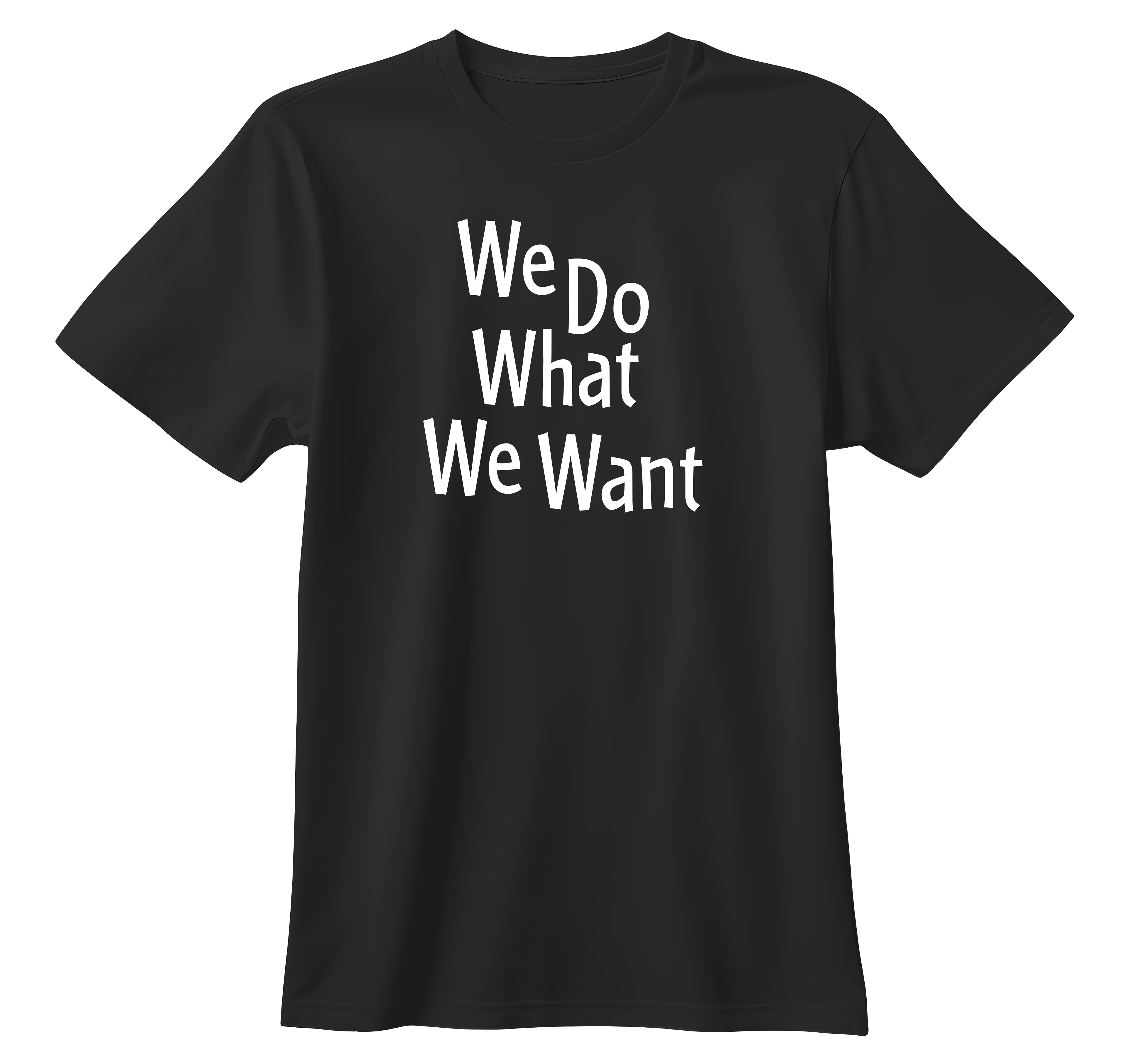 We Do What We Want T-Shirt by Keith MF Walker